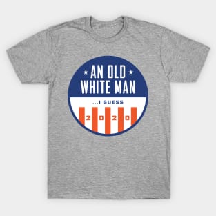 Old White Man I Guess 2020 T-Shirt